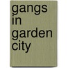 Gangs In Garden City by Sarah Garland
