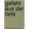 Gefahr aus der Tiefe door Fabian Lenk