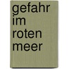 Gefahr im roten Meer door Patrick Oabrian