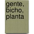 Gente, Bicho, Planta