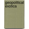 Geopolitical Exotica door Dibyesh Anand