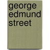 George Edmund Street by Georgiana Goddard King