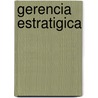 Gerencia Estratigica door Humberto Serna Gomez