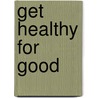 Get Healthy For Good door Kate Cook