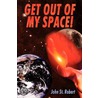 Get Out Of My Space! door John St. Robert