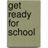 Get Ready for School door Zoe G. Foundotos