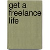 Get a Freelance Life door Margit Feury Ragland