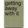 Getting Away With It door Steve Shipside