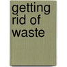 Getting Rid Of Waste door Angela Rovston