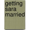Getting Sara Married by Sam Bobrick