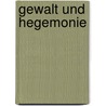 Gewalt und Hegemonie door Elfriede Jelinek