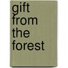 Gift From the Forest by Getzen Maile