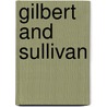 Gilbert And Sullivan by Regina B. Oost