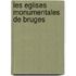 Les eglises monumentales de Bruges