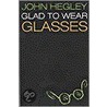 Glad to Wear Glasses door John Hegley