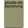 Glaube als Beziehung door Hans-Joachim Eckstein