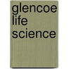 Glencoe Life Science by Unknown
