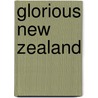 Glorious New Zealand by Author Unknown