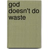 God Doesn't Do Waste door Dave Bookless