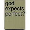 God Expects Perfect? door Sr. Randy Hignight