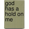 God Has A Hold On Me by Christine A. Snyder James