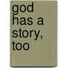 God Has A Story, Too door James A. Sanders