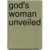 God's Woman Unveiled door Lilian Pickering Neede