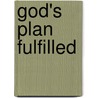 God's Plan Fulfilled door Kenneth Schenck