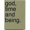 God, Time and Being. door Ghislain Lafont