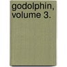 Godolphin, Volume 3. door Sir Edward Bulwar Lytton