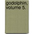 Godolphin, Volume 5.