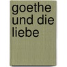 Goethe Und Die Liebe door Karl Julius Schr�Er