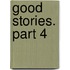 Good Stories. Part 4
