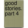 Good Stories. Part 4 door Paul Heyse