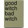 Good Witch Bad Witch by Gillian Kemp