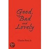 Good, Bad And Lovely by Charles Jr. Perry