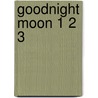 Goodnight Moon 1 2 3 by Margareth Wise Brown