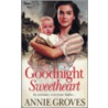 Goodnight Sweetheart by Annie Groves