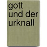 Gott und der Urknall by Bernhard Gerl