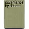 Governance By Decree door Ruth P. Morgan
