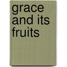 Grace And Its Fruits door John Calvin