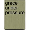 Grace Under Pressure door Dandi Daley Mackall