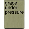 Grace Under Pressure door Melissa Schroeder