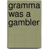 Gramma Was A Gambler door Patricia J.
