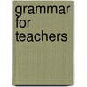 Grammar For Teachers door Andrea Decapua