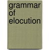 Grammar Of Elocution by John Millard