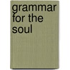 Grammar for the Soul door Lawrence A. Weinstein