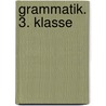 Grammatik. 3. Klasse door Onbekend