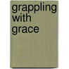 Grappling with Grace by A. Wheadon Denis