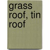 Grass Roof, Tin Roof by Dao Strom